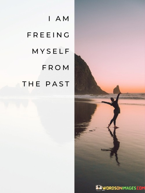 I Am Freeing Myself From The Past Quotes