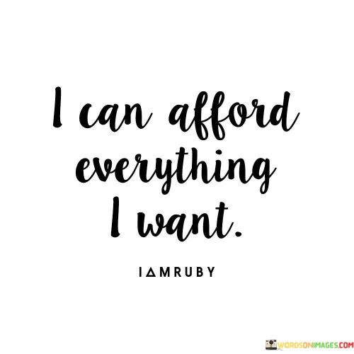 I Can Afford Everything I Want Quotes