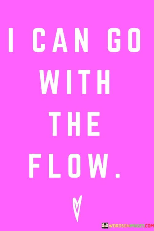 I Can Go With Flow Quotes