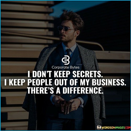 I Don't Keep Secrets I Keep People Out Of My Business Quotes