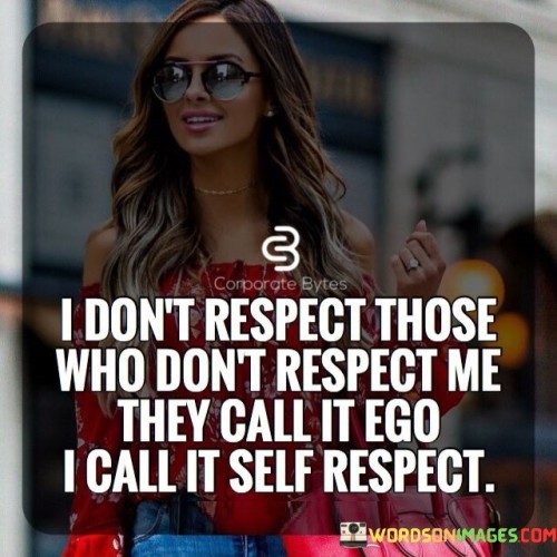 I Don't Respect Those Who Don't Respect Me Quotes