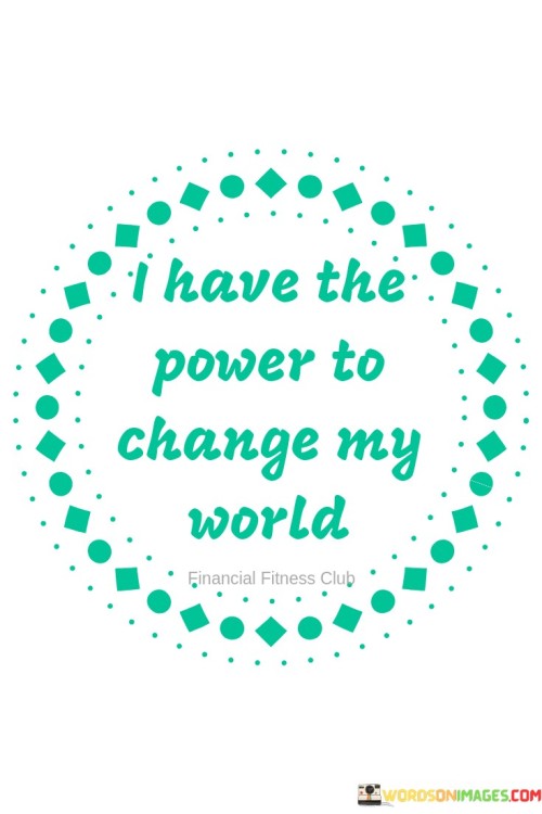 I Have The Power To Change My World Quotes