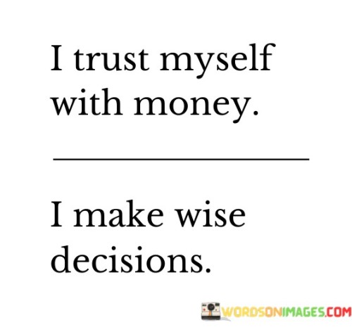 I-Trust-Myself-With-Money-I-Make-Wise-Quotes.jpeg