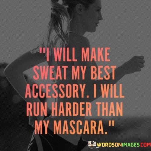 I-Will-Make-Sweat-My-Best-Accessory-I-Will-Run-Harder-Quotes.jpeg