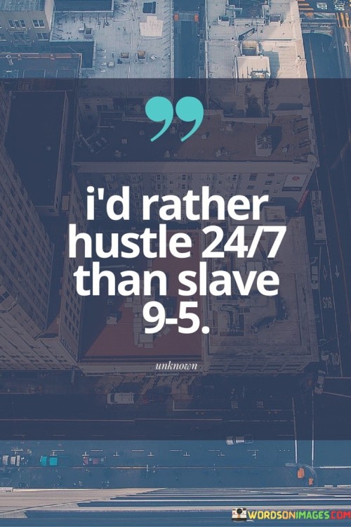 Id-Rather-Hustle-24-7-Than-Slave-9-5-Quotes.jpeg