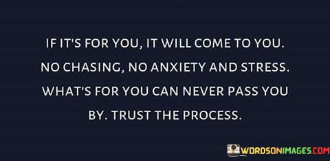 If-Its-For-You-It-Will-Come-To-You-Not-Chasing-Quotes.jpeg