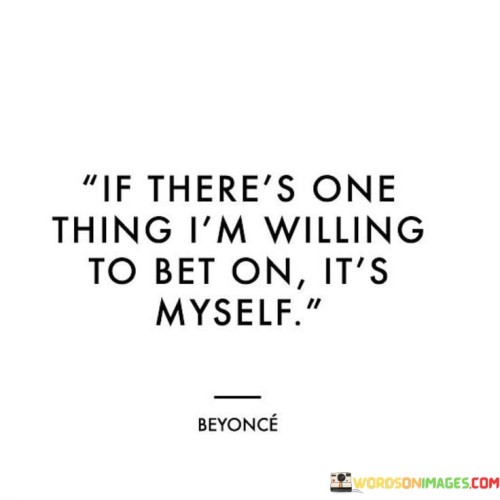 If-Theres-One-Thing-Im-Willing-To-Bet-On-Quotes.jpeg