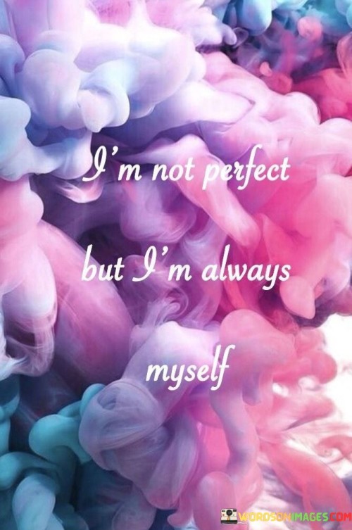 Im-Not-Perfect-But-Im-Always-Myself-Quotes.jpeg