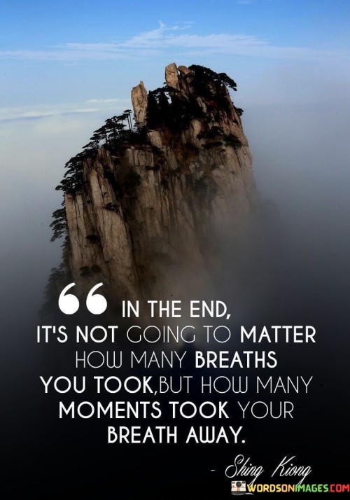 In-The-End-Its-Not-Going-To-Matter-How-Many-Breaths-Quotes.jpeg