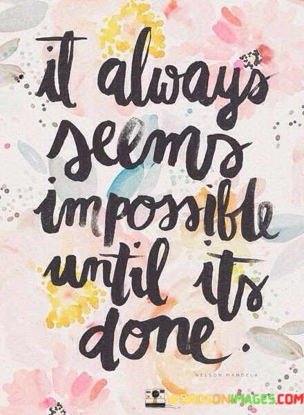 It-Always-Seems-Impossible-Until-Its-Done-Quotes.jpeg