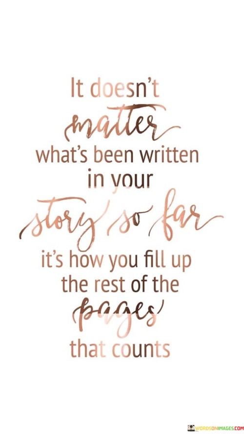 It Doesnt Matter What's Been Written In Your Story So Far Quotes