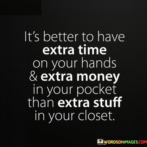 It s Better To Have Extra Time On Your Hands Extra Money Quotes