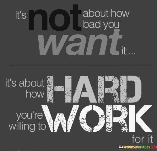 Its-Not-About-How-Bad-You-Want-It-Its-About-How-Hard-Quotes.jpeg