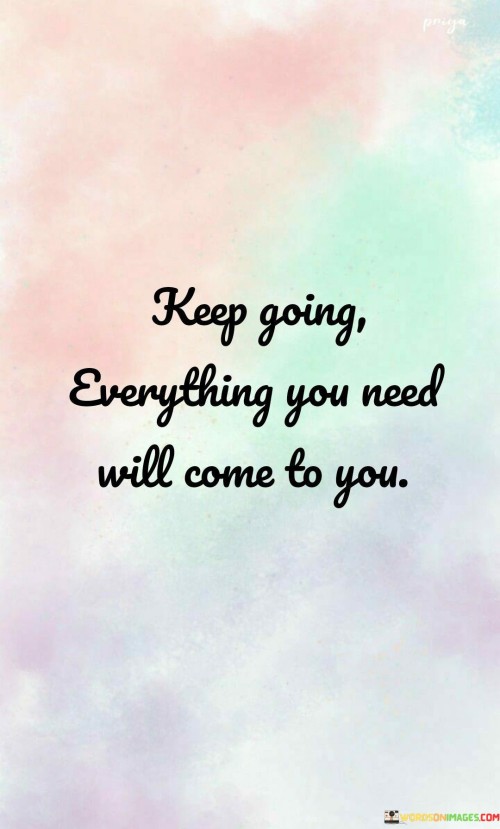 Keep-Going-Everything-You-Need-Will-Come-To-You-Quotes.jpeg