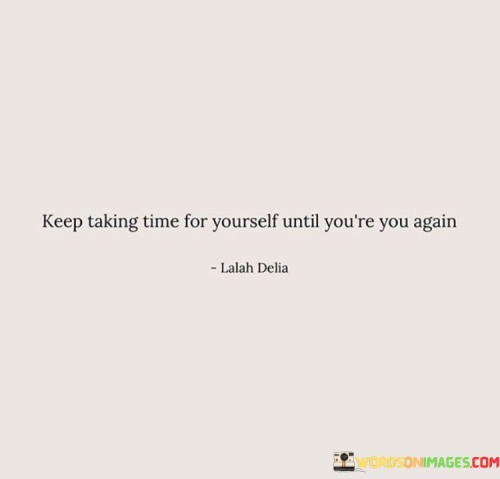 Keep-Taking-Time-For-Yourself-Until-Youre-You-Again-Quotes.jpeg