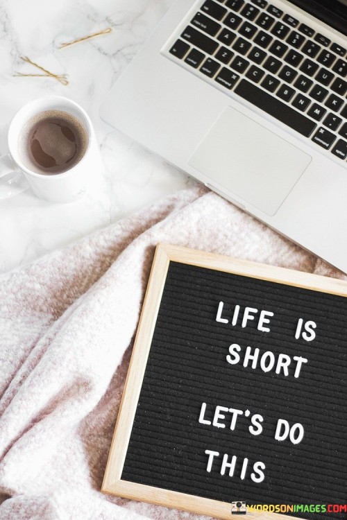 Life-Is-Short-Lets-Do-This-Quotes.jpeg