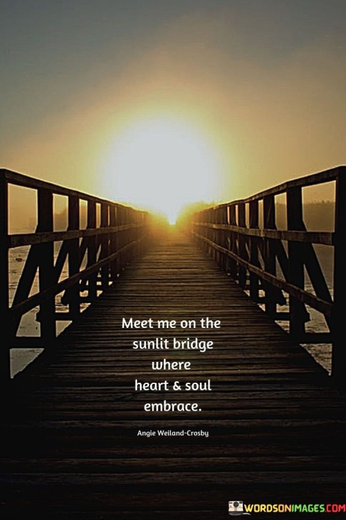 Meet-Me-On-The-Sunlight-Bridge-Where-Heart-And-Soul-Embrace-Quotes.jpeg