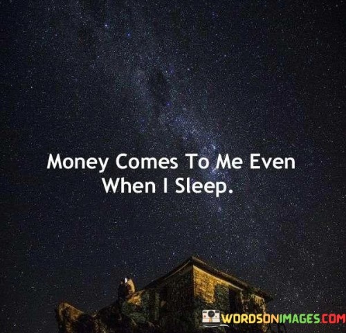 Money-Come-To-Me-Even-I-Sleep-Quotes.jpeg