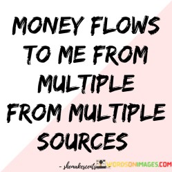 Money-Flows-To-Me-From-Multiple-From-Multiple-Sources-Quotes.jpeg