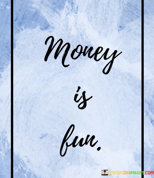 Money-Is-Fun-Quotes.jpeg