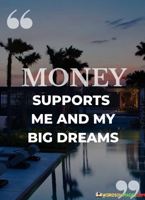 Money-Supports-Me-And-My-Big-Dreams-Quotes.jpeg