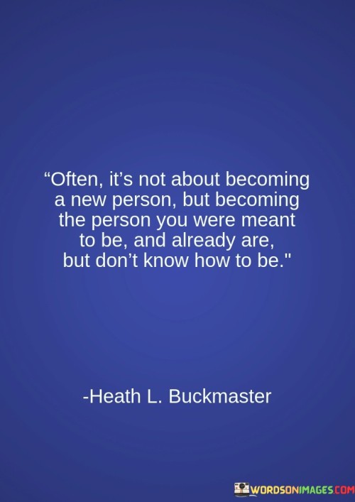 Often-Its-Not-About-Becoming-A-New-Person-But-Becoming-Quotes.jpeg