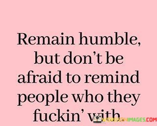 Remain-Humble-But-Dont-Be-Afraid-Quotes.jpeg