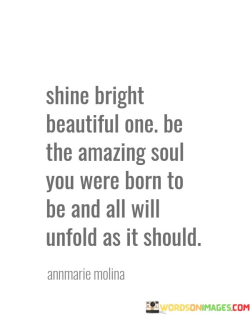 Shine Bright Beautiful One Be The Amazing Quotes