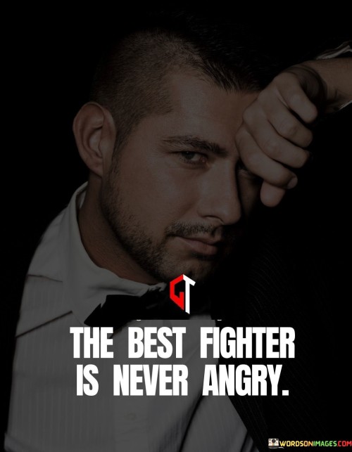 The-Best-Fighter-Is-Never-Angry-Quotes.jpeg