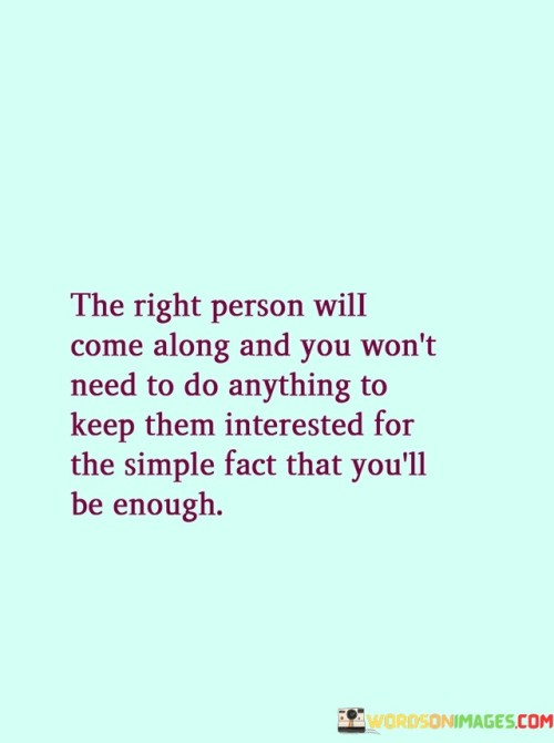 The Right Person Will Come Along And You Won't Need Quotes