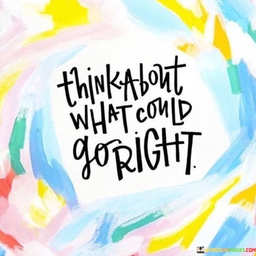 Think About What Could Go Right Quotes