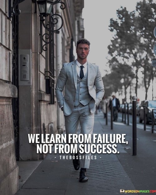 The statement suggests that failures and setbacks provide valuable lessons that can lead to personal development and improvement. It emphasizes the idea that success can often mask areas that need refinement, while failure can offer insights for improvement.

By presenting this perspective, the statement encourages individuals to embrace failure as a natural part of the learning process. It promotes the notion that mistakes and challenges can be opportunities for gaining wisdom and enhancing skills.

In summary, the statement conveys the message that failure holds important lessons that contribute to personal growth. It inspires individuals to view failures as stepping stones toward improvement and to approach challenges with a mindset of learning and resilience.