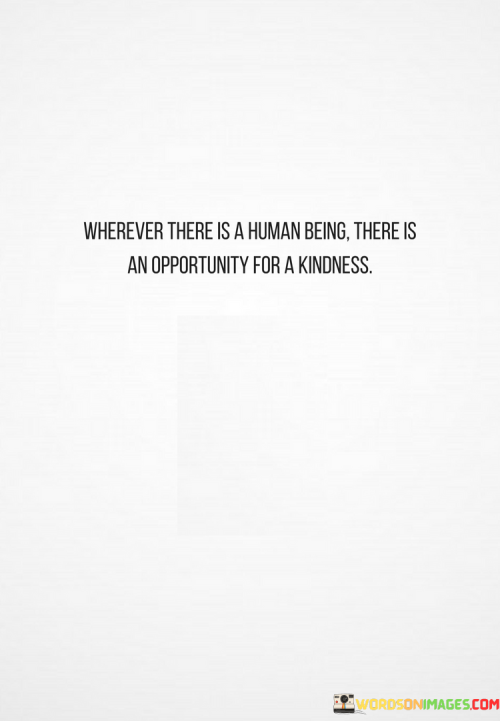 Wherer-There-Is-A-Human-Being-There-Is-An-Apportunity-For-A-Kindness-Quotes