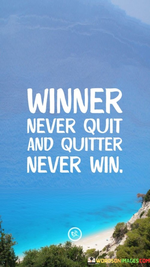 The quote suggests that those who persevere and refuse to give up, even in the face of difficulties, have a higher likelihood of achieving their goals. It contrasts this with the idea that giving up or quitting prematurely leads to missed opportunities for success.

By presenting this contrast, the quote encourages individuals to adopt a resilient mindset and to keep pushing forward even when faced with challenges. It promotes the notion that success is often the result of continued effort and tenacity.

In summary, the quote conveys the message that persistence and determination are key factors in achieving success. It inspires individuals to stay committed to their goals and to overcome obstacles rather than giving in to the temptation to quit.