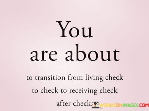 You-Are-About-To-Transition-From-Living-Check-To-Check-Quotes.jpeg