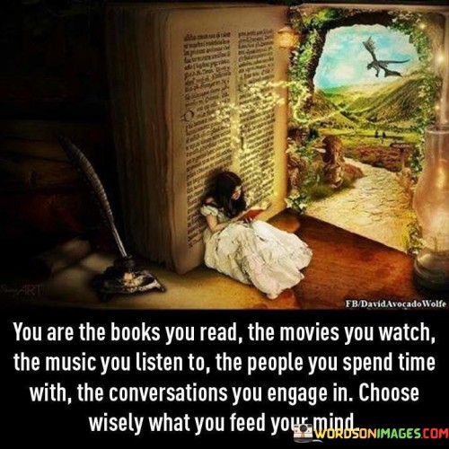 You Are The Books You Read The Movies You Watch The Music You Listen To Quotes