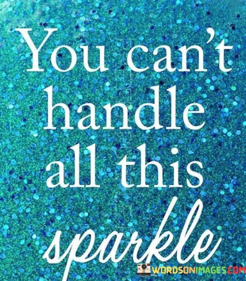 You-Cant-Handle-All-This-Sparkle-Quotes.jpeg