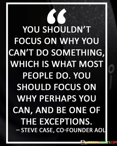 You-Shouldnt-Focus-On-Why-You-Cant-Do-Something-Which-Quotes.jpeg