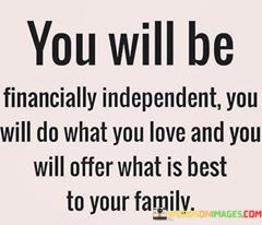 You-Will-Be-Financially-Independent-You-Will-Do-Quotes.jpeg