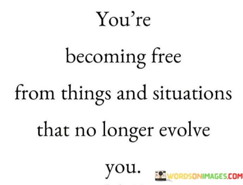 Youre-Becoming-Free-From-Things-And-Situations-Quotes8be7393a4144a3c9.jpeg