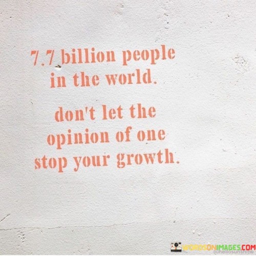 7.7-Billion-People-In-The-World-Dont-Let-The-Opinion-Quotes.jpeg