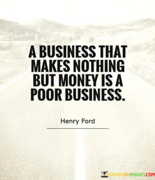 A Business Makes Nothing But Money Is A Poor Business Quotes