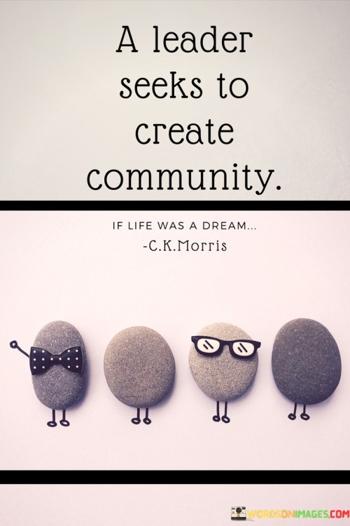 A Leader Seeks To Create Community Quotes