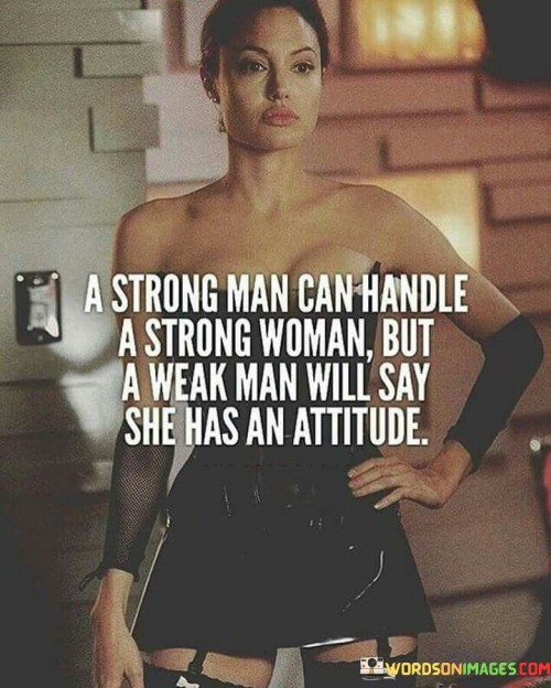 A-Strong-Man-Can-Handle-A-Strong-Woman-But-A-Weak-Quotes.jpeg