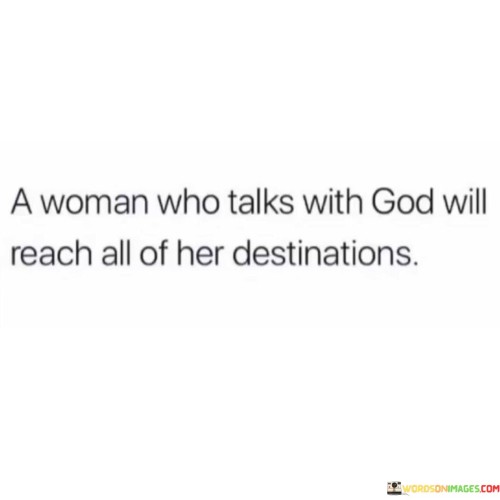 A-Woman-Who-Talks-With-God-Will-Reach-All-Of-Her-Destinations-Quotes.jpeg