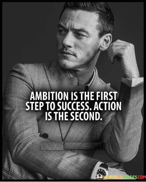 Ambition-Is-The-First-Step-To-Success-Action-Is-The-Second-Quotes.jpeg