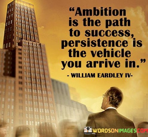Ambition-Is-The-Path-Of-Success-Persisitence-Is-The-Vehicle-Quotes.jpeg