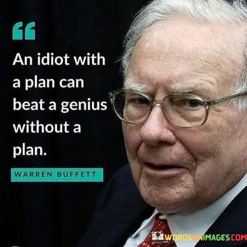 This quote underscores the significance of strategic thinking and execution. It suggests that having a well-thought-out plan, even if devised by someone less intelligent, can lead to success. It's a reminder that effective planning and action often outshine raw talent or intelligence alone.

The quote emphasizes the value of preparation and organization. It highlights that a clear roadmap and deliberate steps towards a goal can lead to favorable outcomes, regardless of inherent abilities. This perspective encourages individuals to prioritize the process of planning and taking actionable steps towards their objectives.

Furthermore, the quote can be seen as a caution against underestimating the power of determination and diligence. It implies that consistent effort and a focused approach can overcome intellectual advantages. Success is not solely reliant on innate intelligence; it can be achieved through careful planning, perseverance, and hard work.