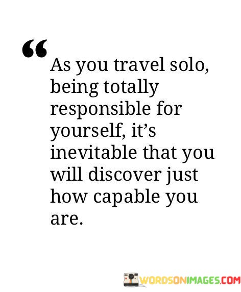 As-Youtravel-Solo-Being-Totally-Responsible-Quotes.jpeg