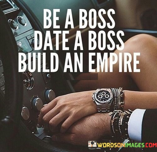 Be-A-Boss-Date-A-Boss-Build-An-Empire-Quotes.jpeg